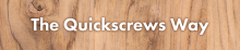 The Quickscrews Way